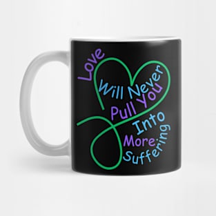 Love Will Never Pull You Into More Suffering Mug